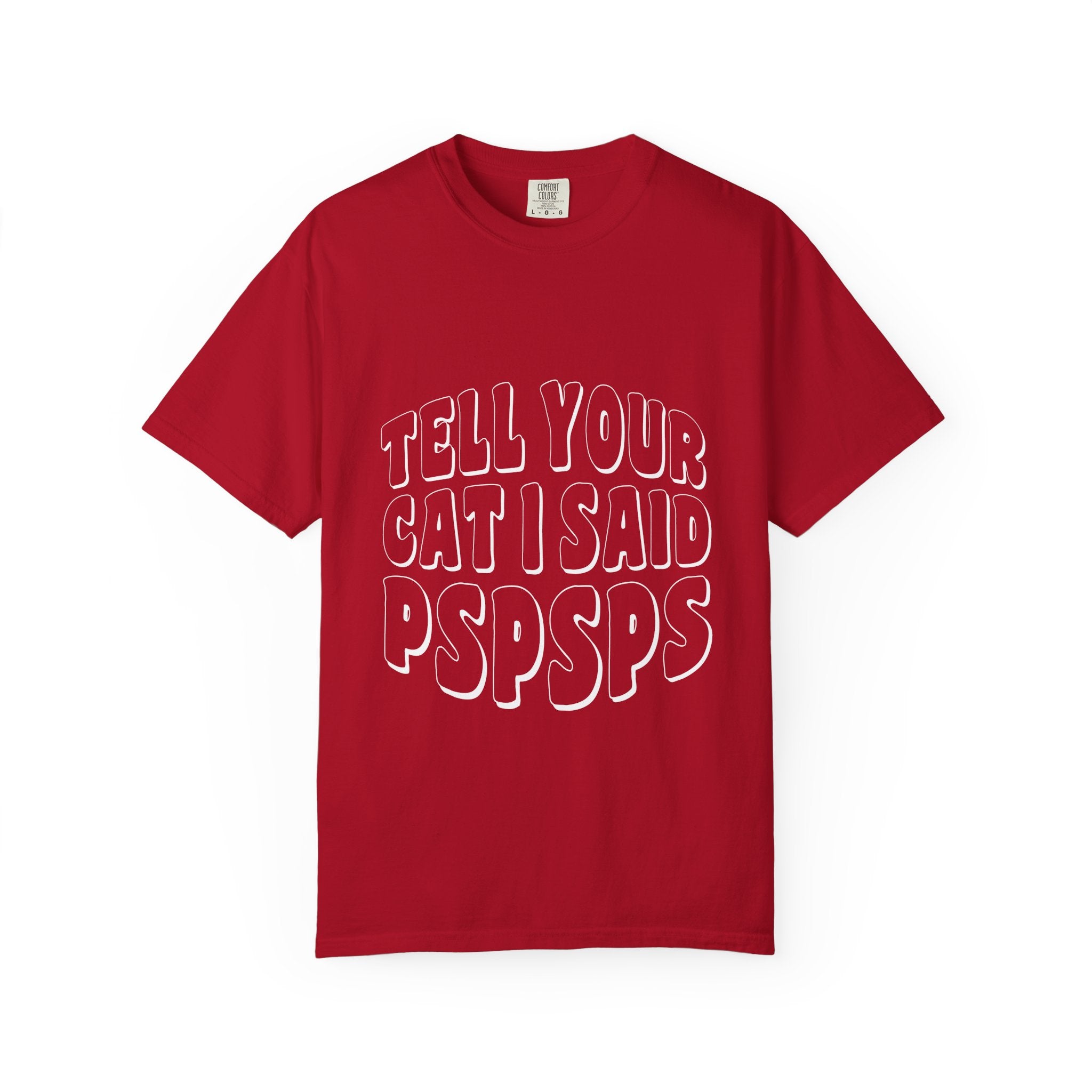 tell your cat I said pspsps T-shirt