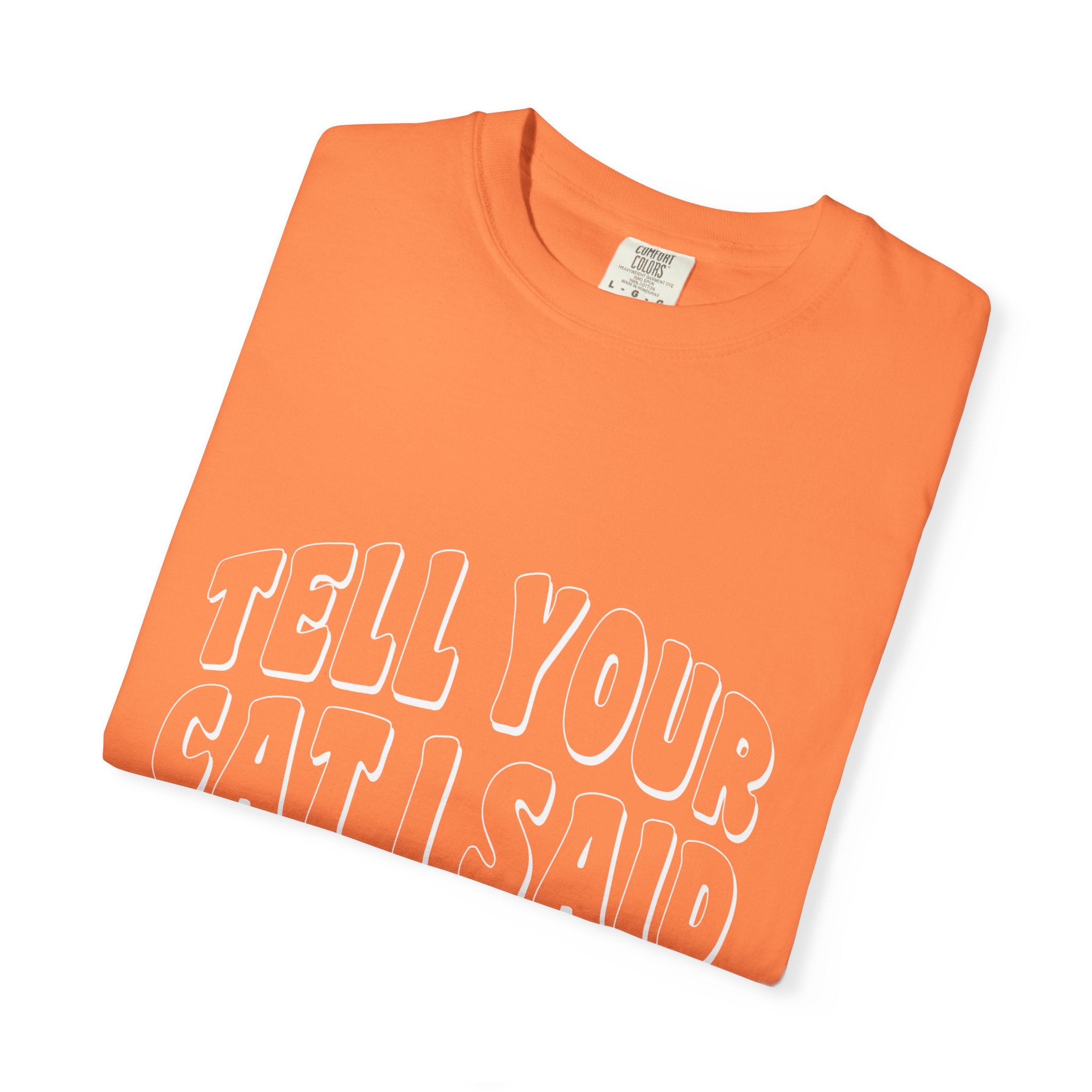 tell your cat I said pspsps T-shirt