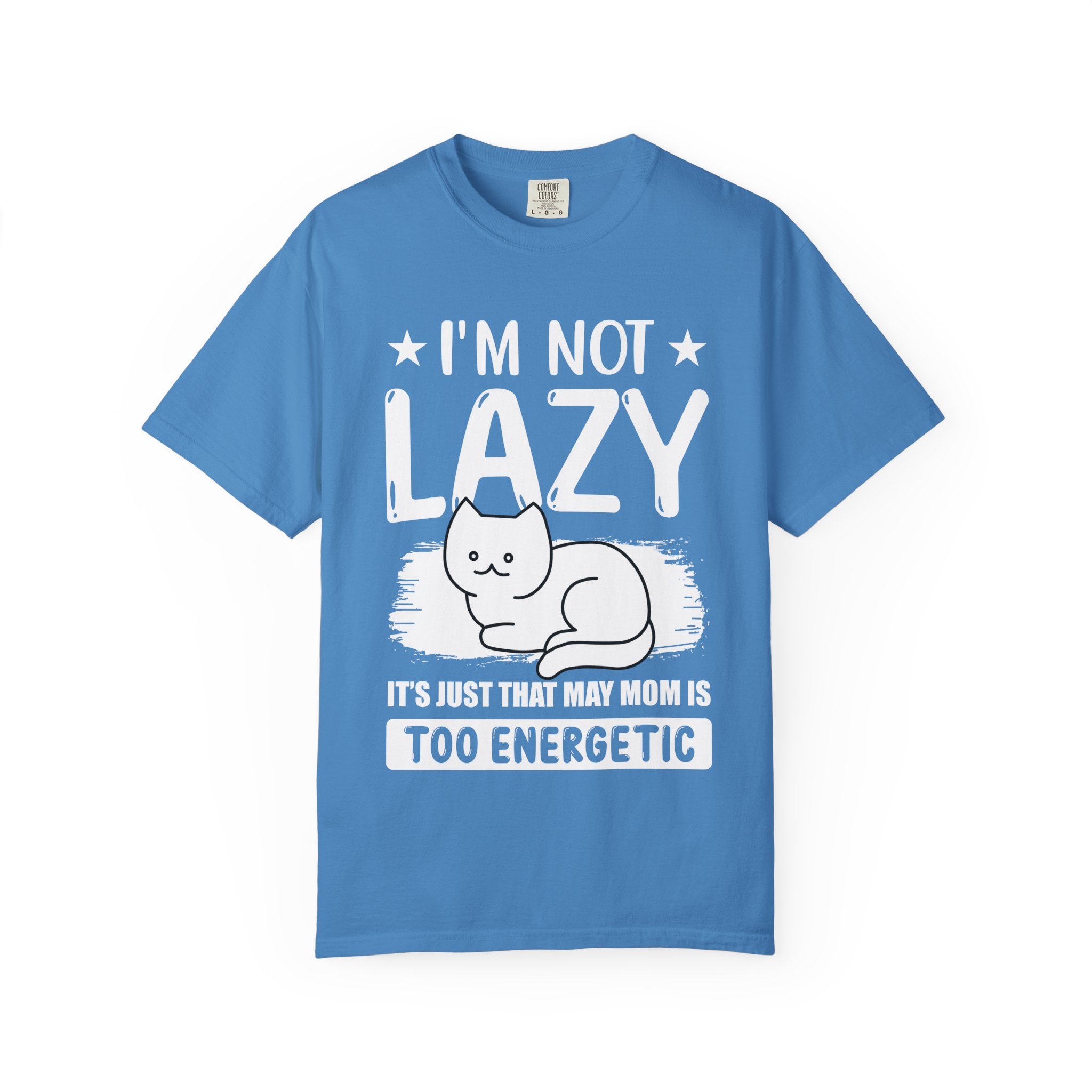 I am Not lazy It's Just that My Mom is Too Energetic T-shirt