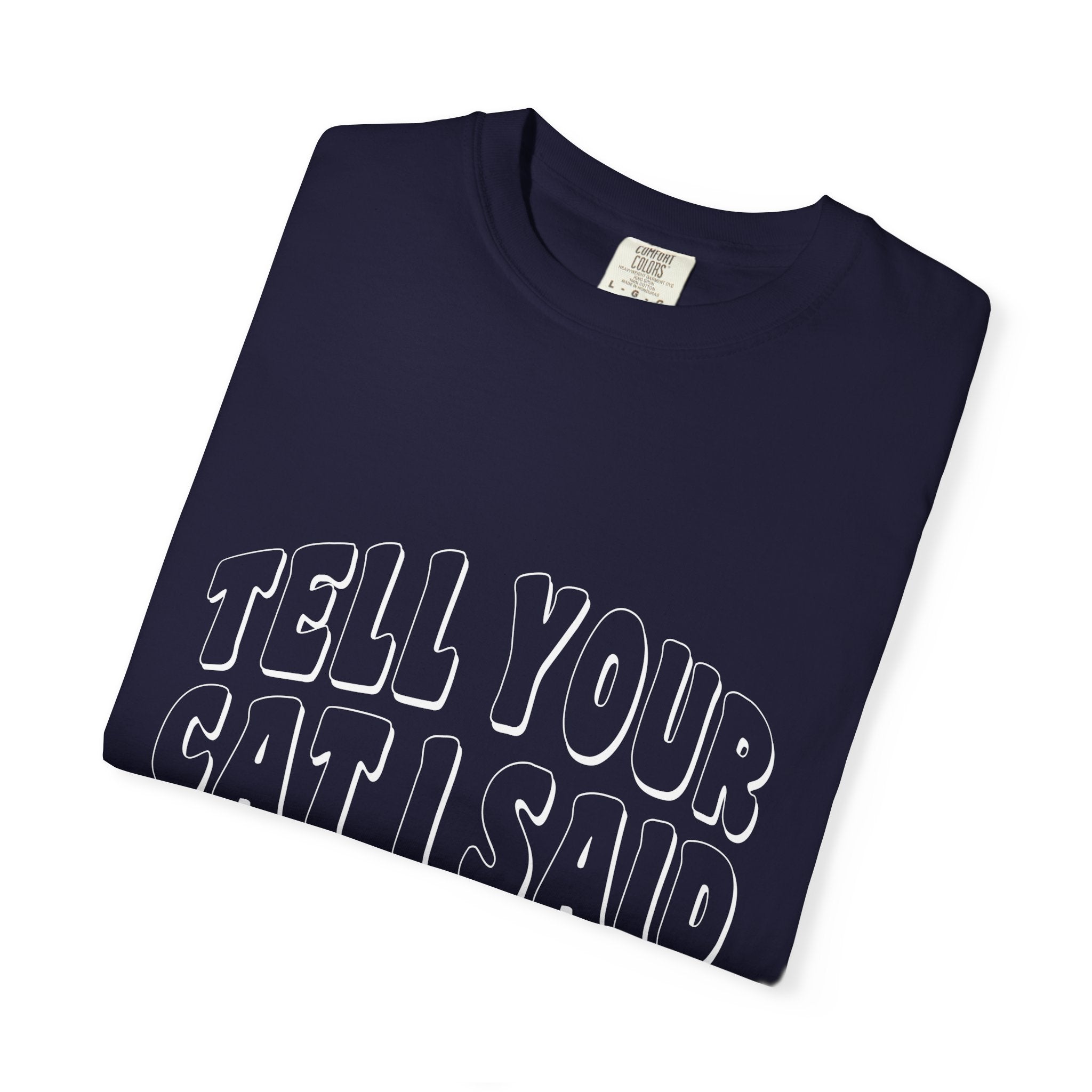 tell your cat I said pspsps T-shirt
