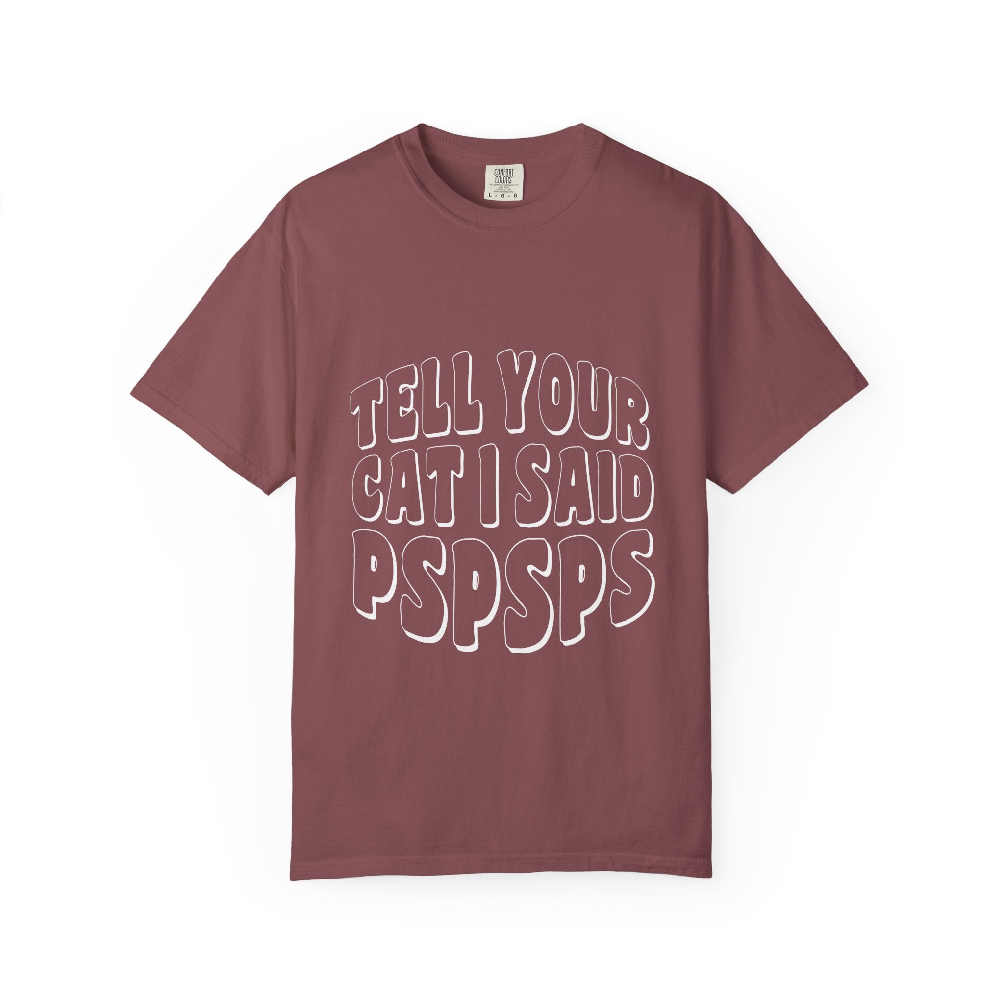 tell your cat I said pspsps T-shirt