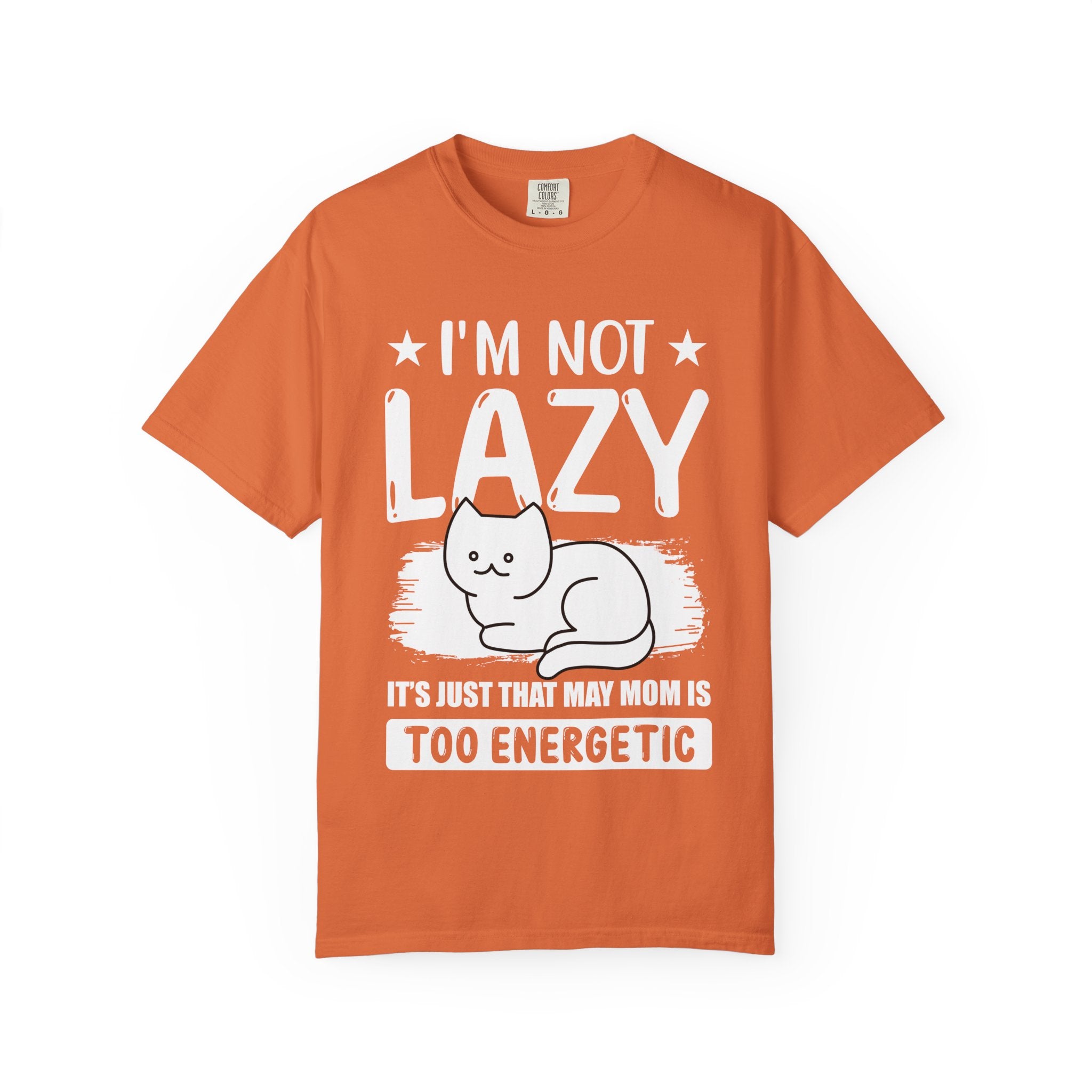 I am Not lazy It's Just that My Mom is Too Energetic T-shirt