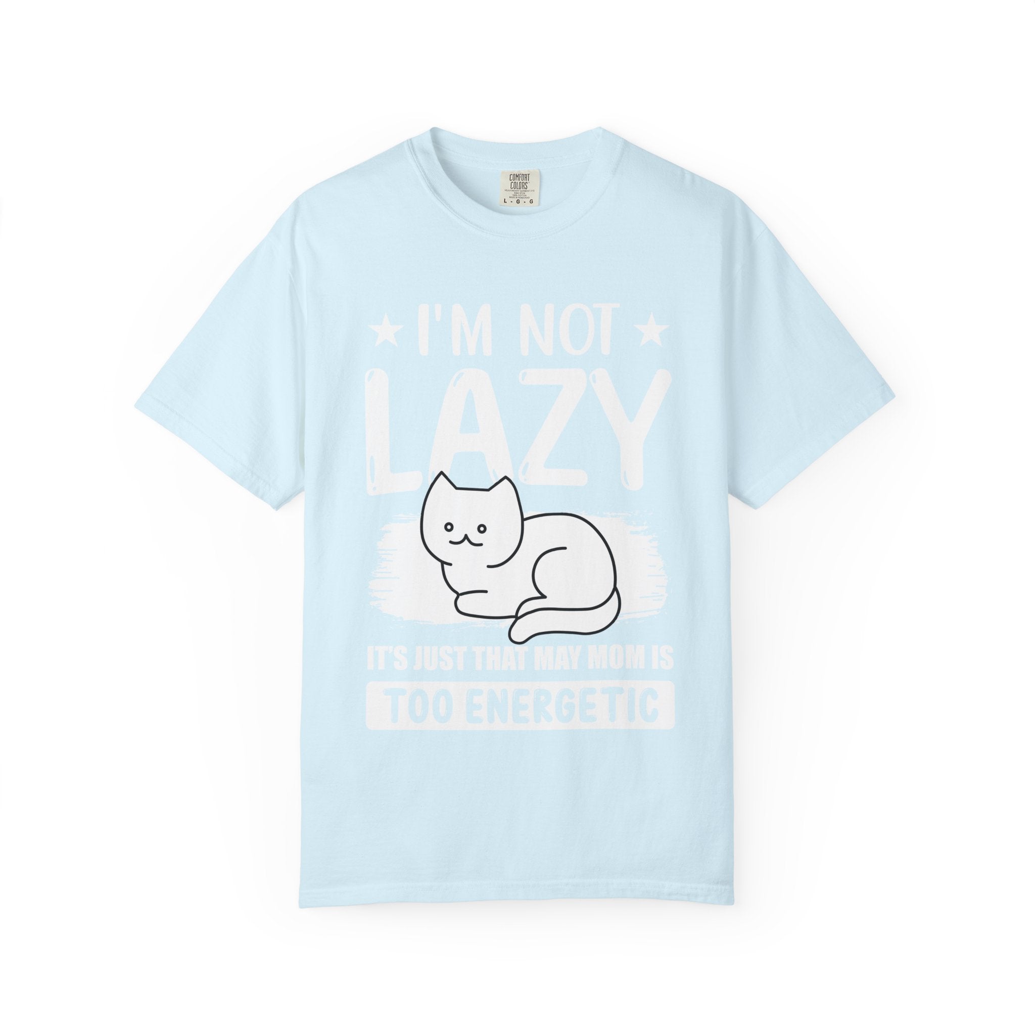 I am Not lazy It's Just that My Mom is Too Energetic T-shirt