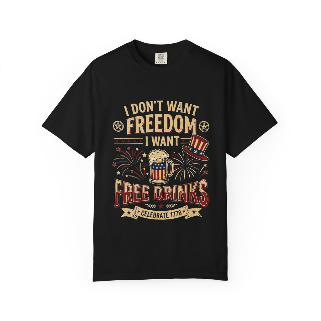 I dont want freedom I want free drinks T-shirt