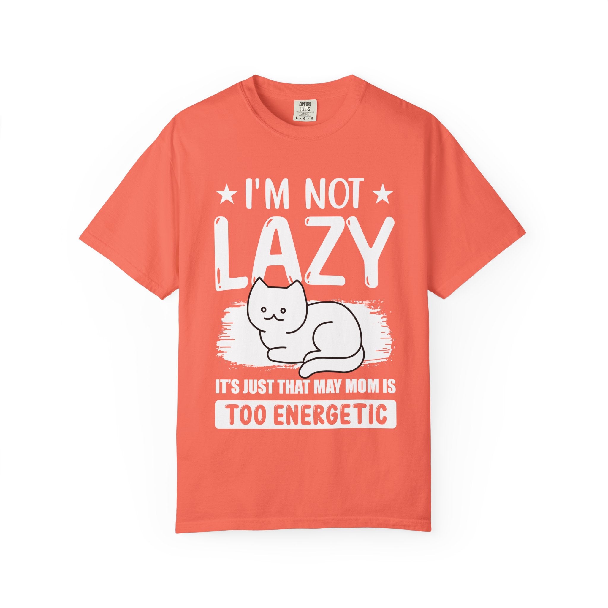 I am Not lazy It's Just that My Mom is Too Energetic T-shirt