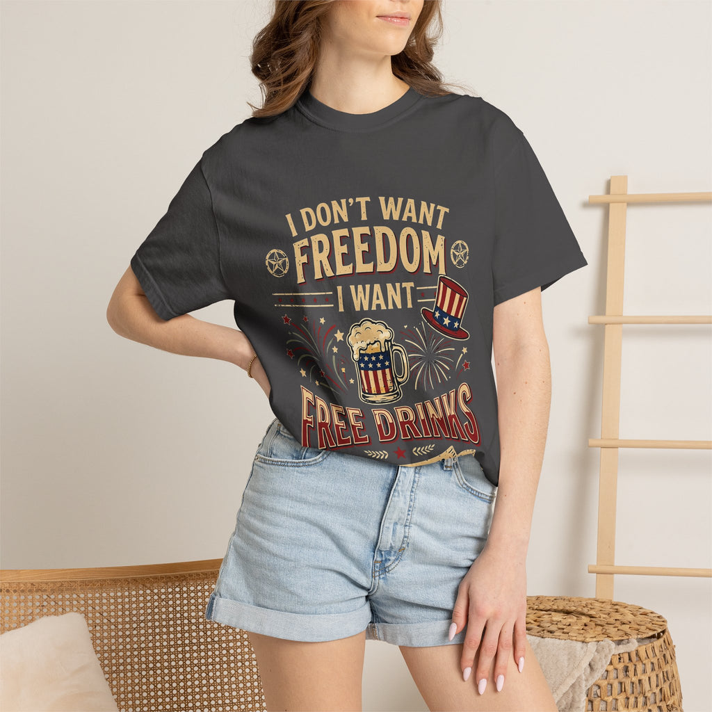 I dont want freedom I want free drinks T-shirt