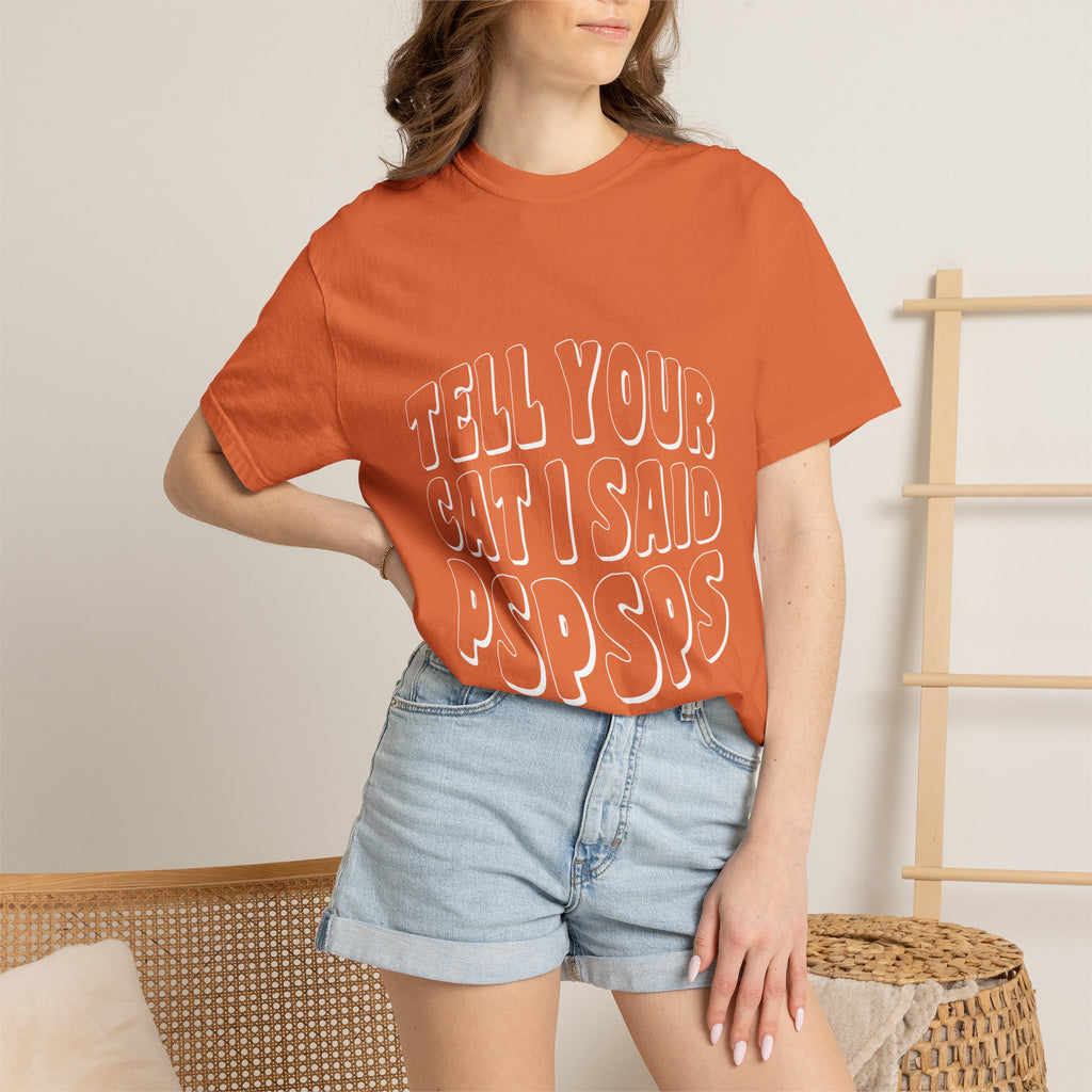 tell your cat I said pspsps T-shirt