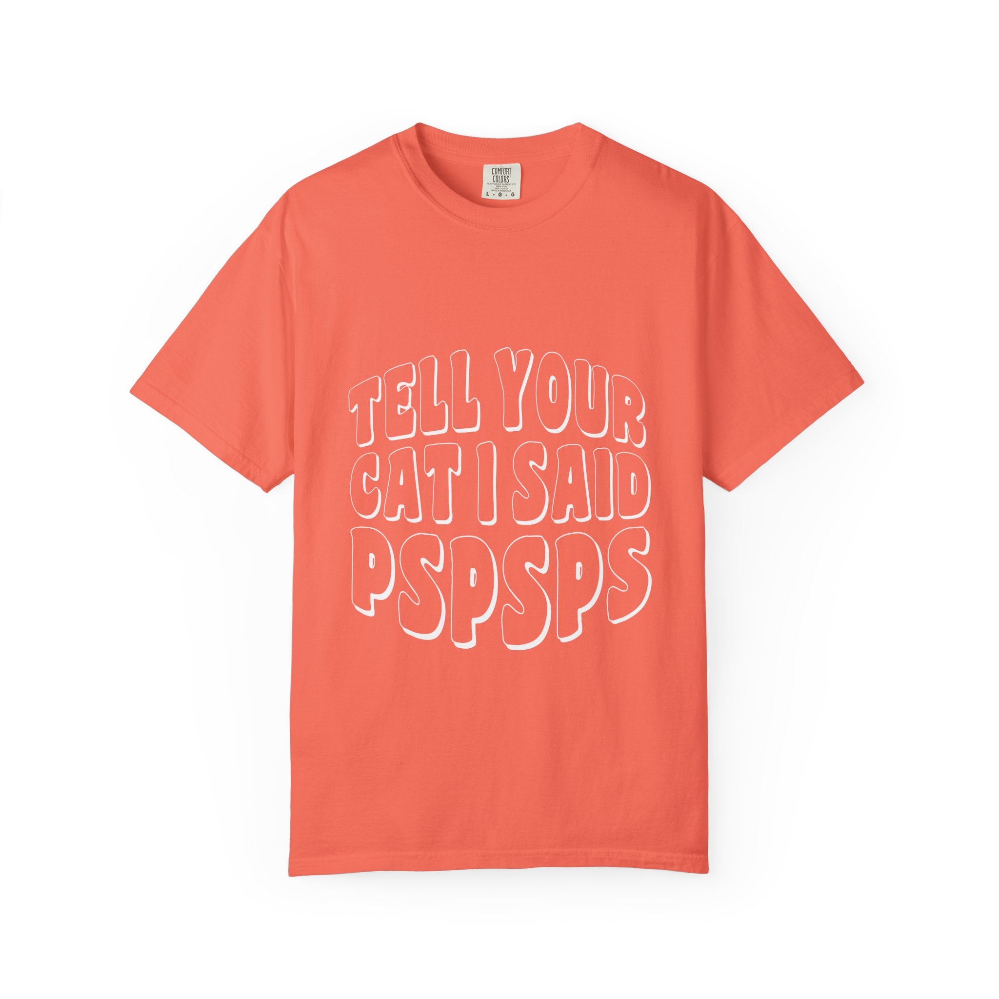 tell your cat I said pspsps T-shirt