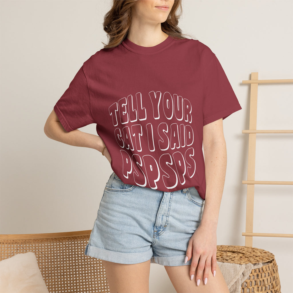 tell your cat I said pspsps T-shirt