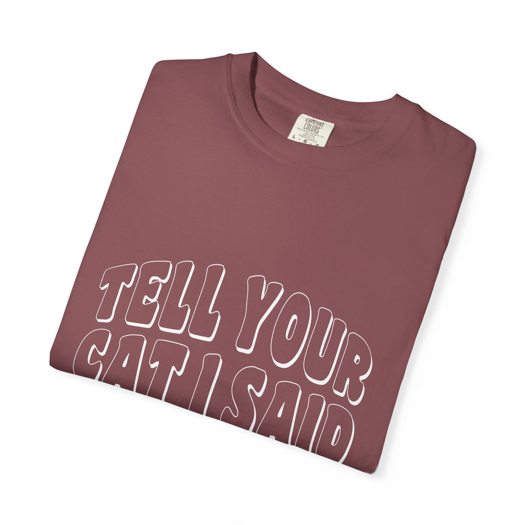 tell your cat I said pspsps T-shirt