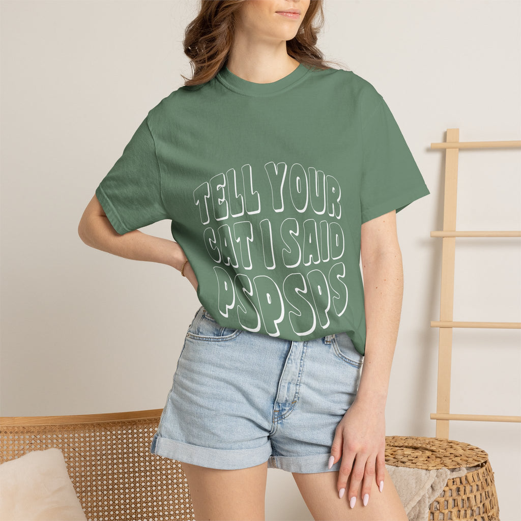 tell your cat I said pspsps T-shirt