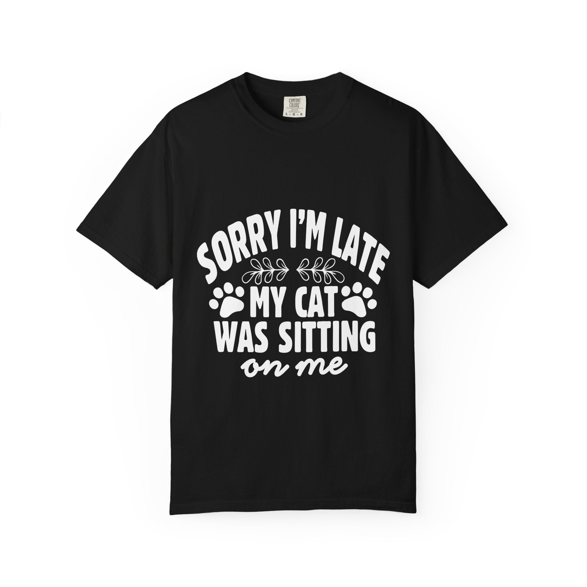 sorry i'm late my cat was sitting on me T-shirt