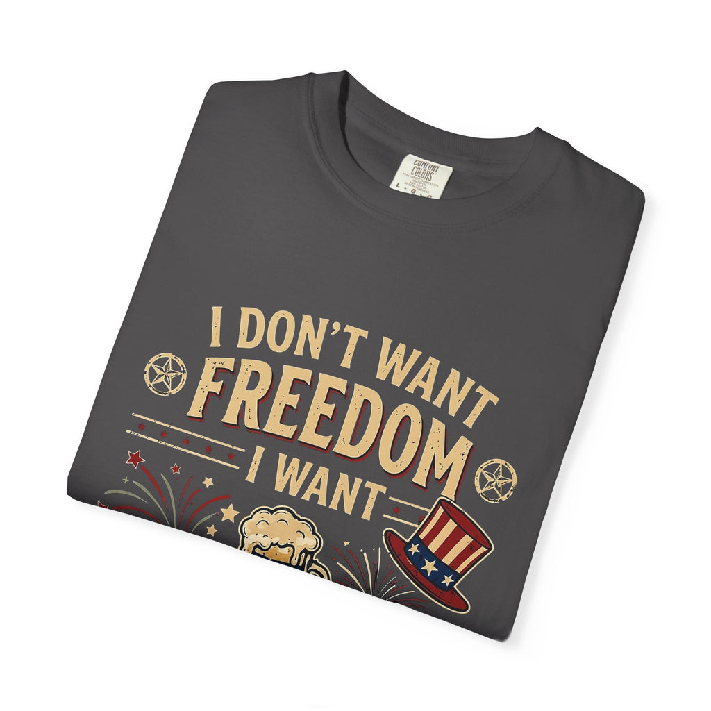 I dont want freedom I want free drinks T-shirt