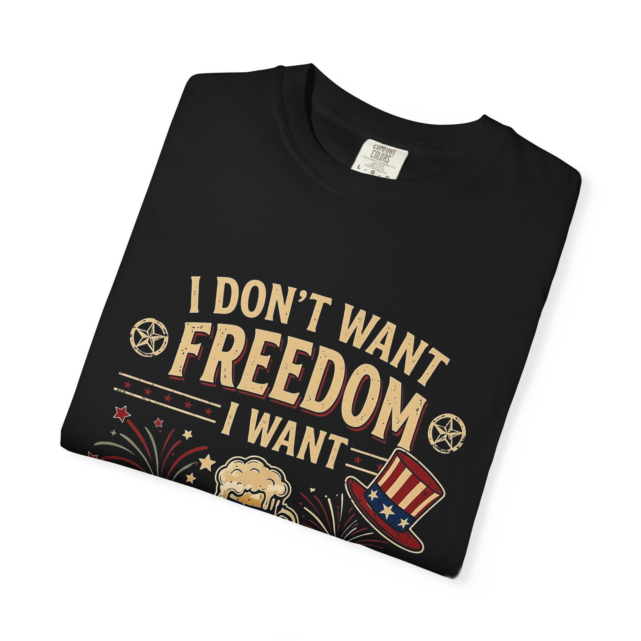 I dont want freedom I want free drinks T-shirt