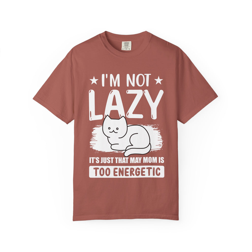I am Not lazy It's Just that My Mom is Too Energetic T-shirt