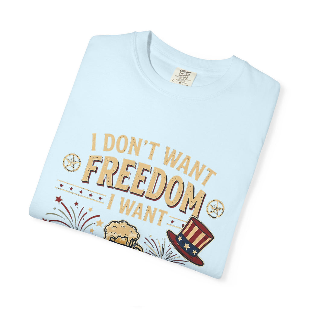 I dont want freedom I want free drinks T-shirt