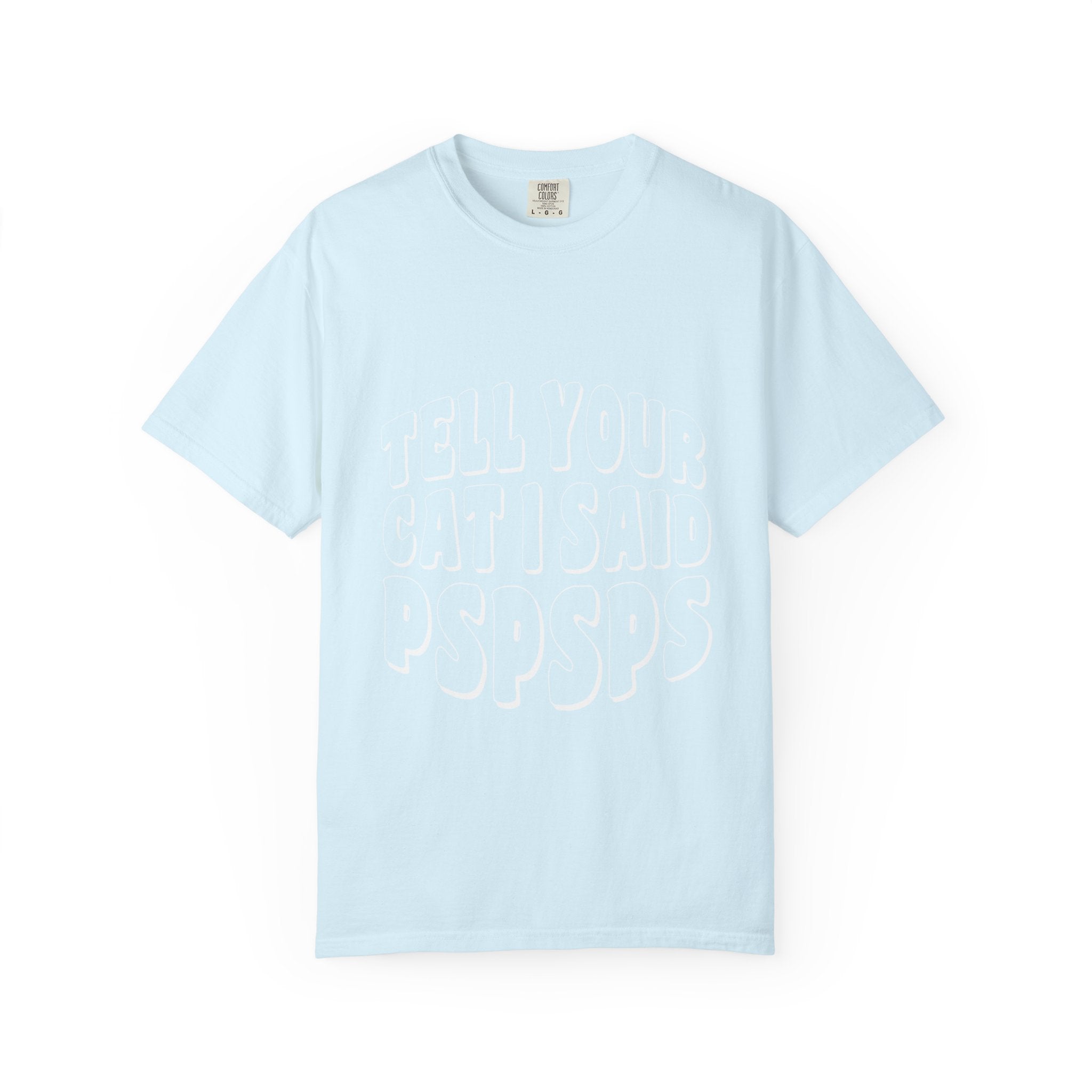 tell your cat I said pspsps T-shirt