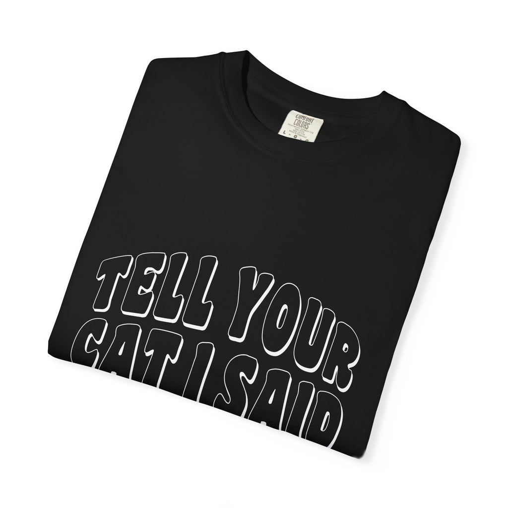 tell your cat I said pspsps T-shirt