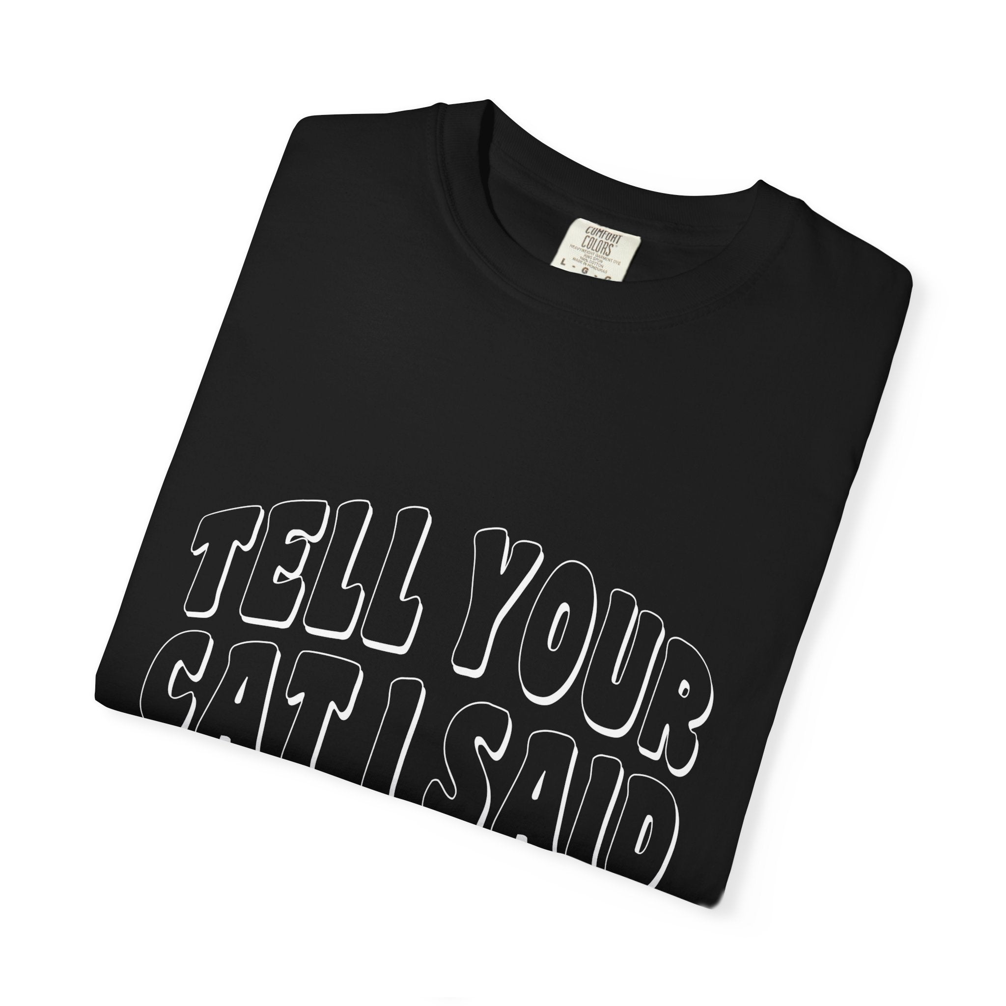 tell your cat I said pspsps T-shirt