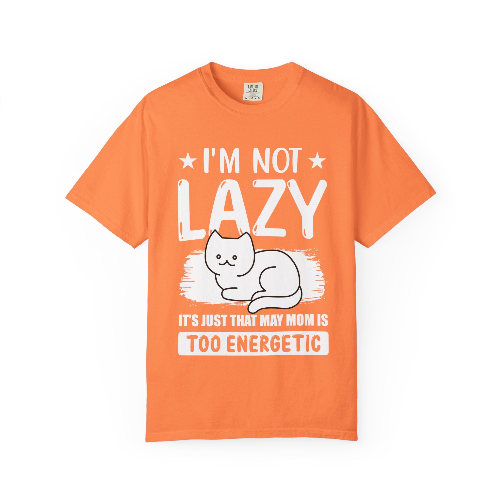 I am Not lazy It's Just that My Mom is Too Energetic T-shirt