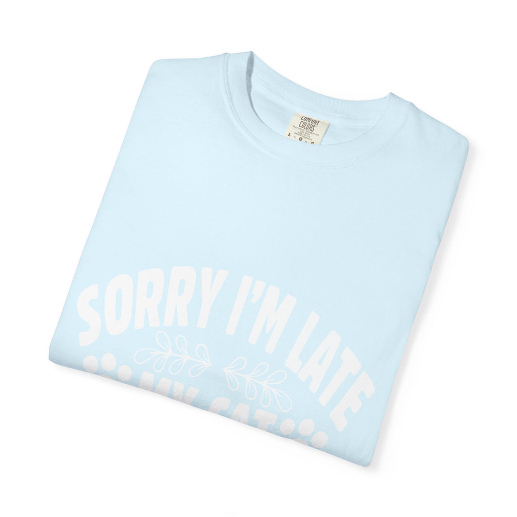 sorry i'm late my cat was sitting on me T-shirt