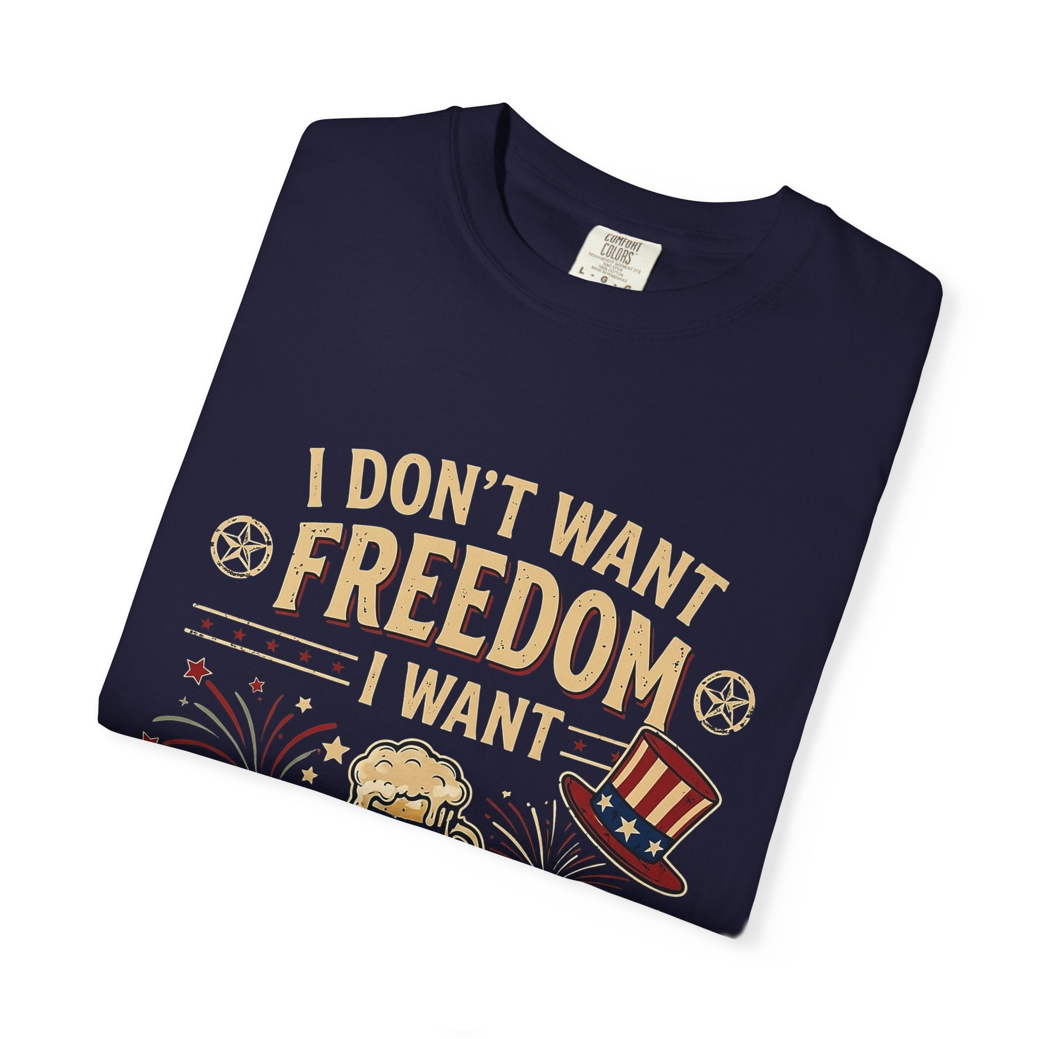 I dont want freedom I want free drinks T-shirt