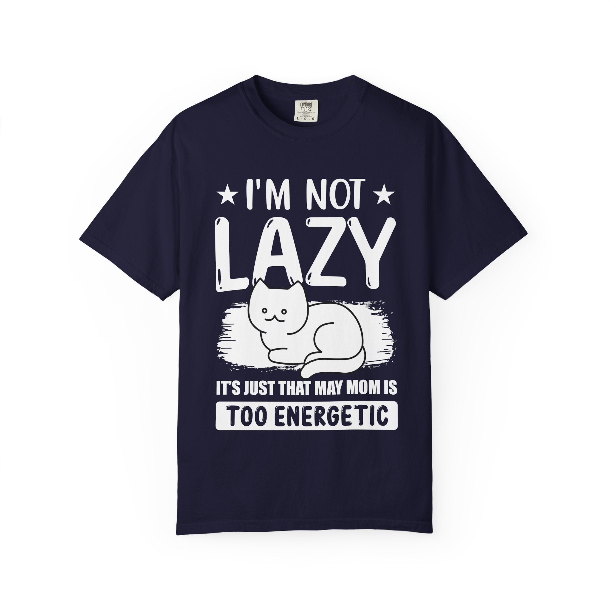 I am Not lazy It's Just that My Mom is Too Energetic T-shirt
