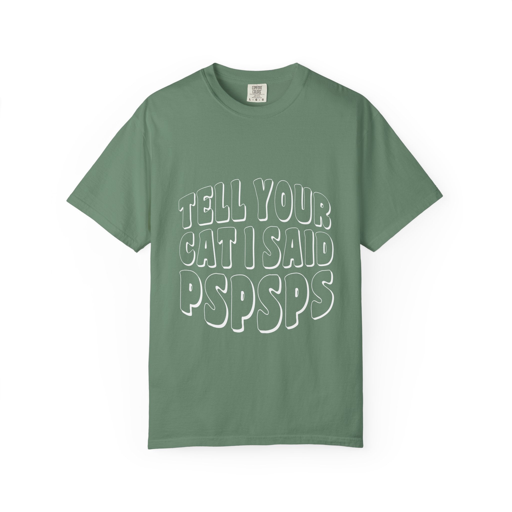 tell your cat I said pspsps T-shirt