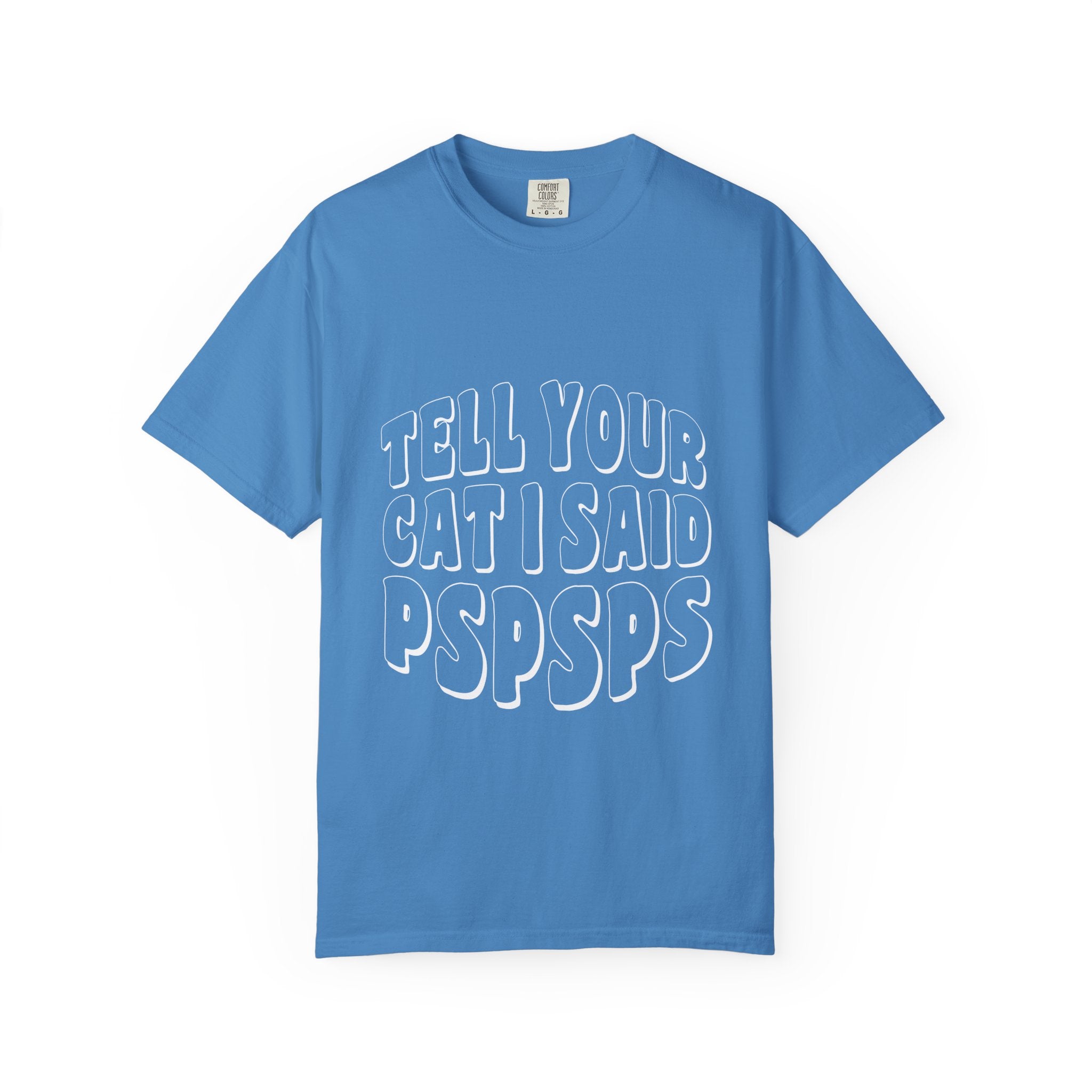 tell your cat I said pspsps T-shirt