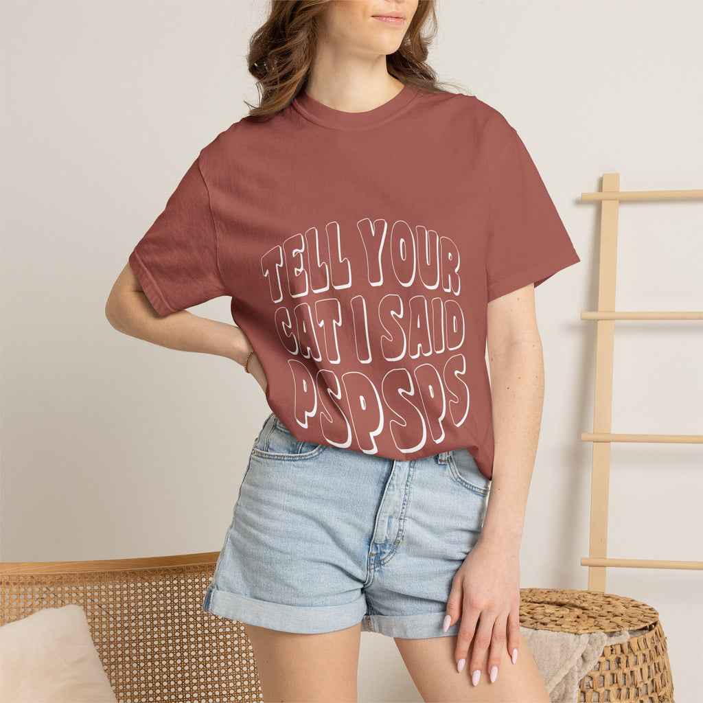 tell your cat I said pspsps T-shirt