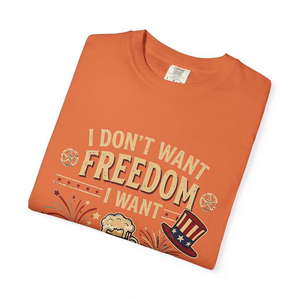 I dont want freedom I want free drinks T-shirt