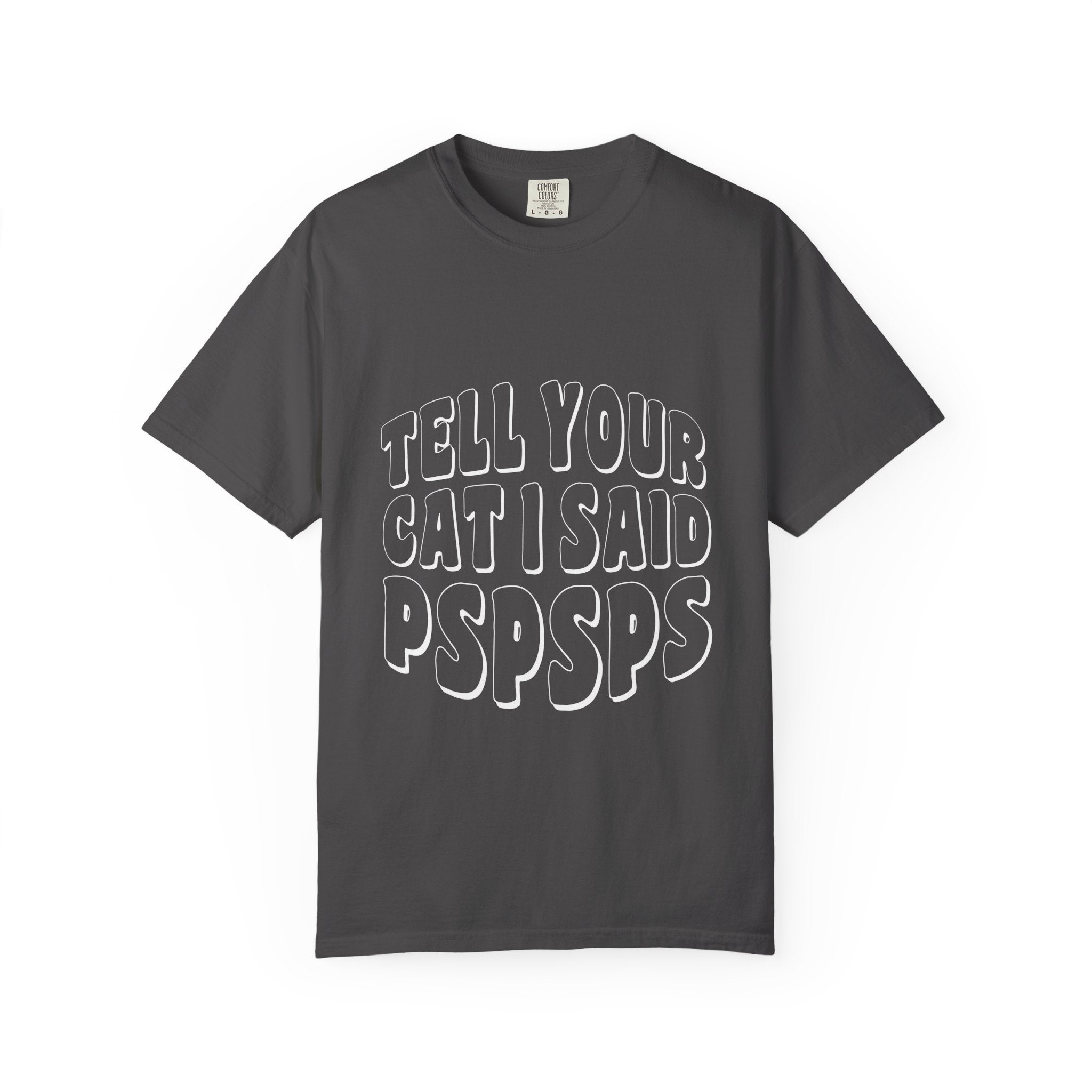 tell your cat I said pspsps T-shirt