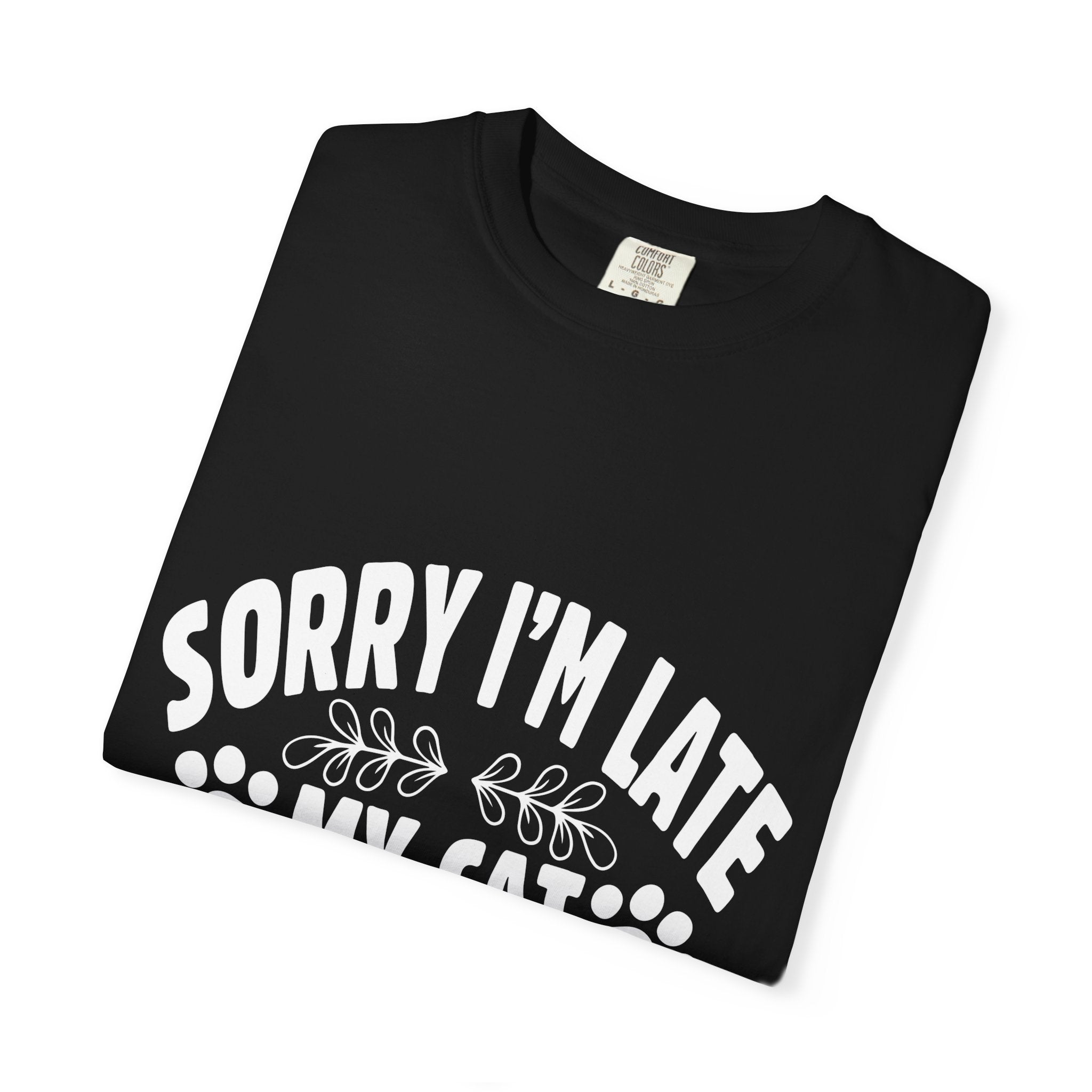 sorry i'm late my cat was sitting on me T-shirt