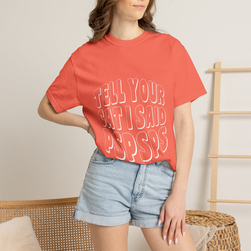 tell your cat I said pspsps T-shirt