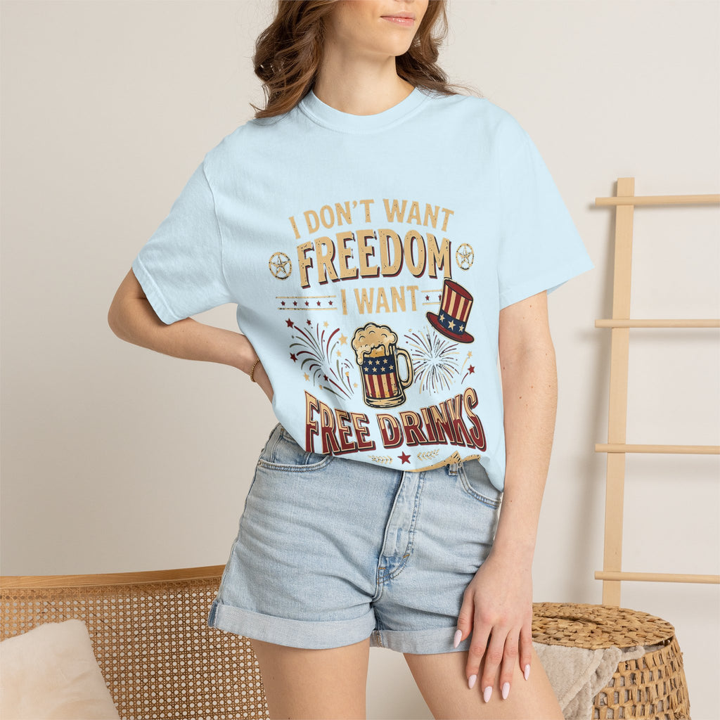 I dont want freedom I want free drinks T-shirt