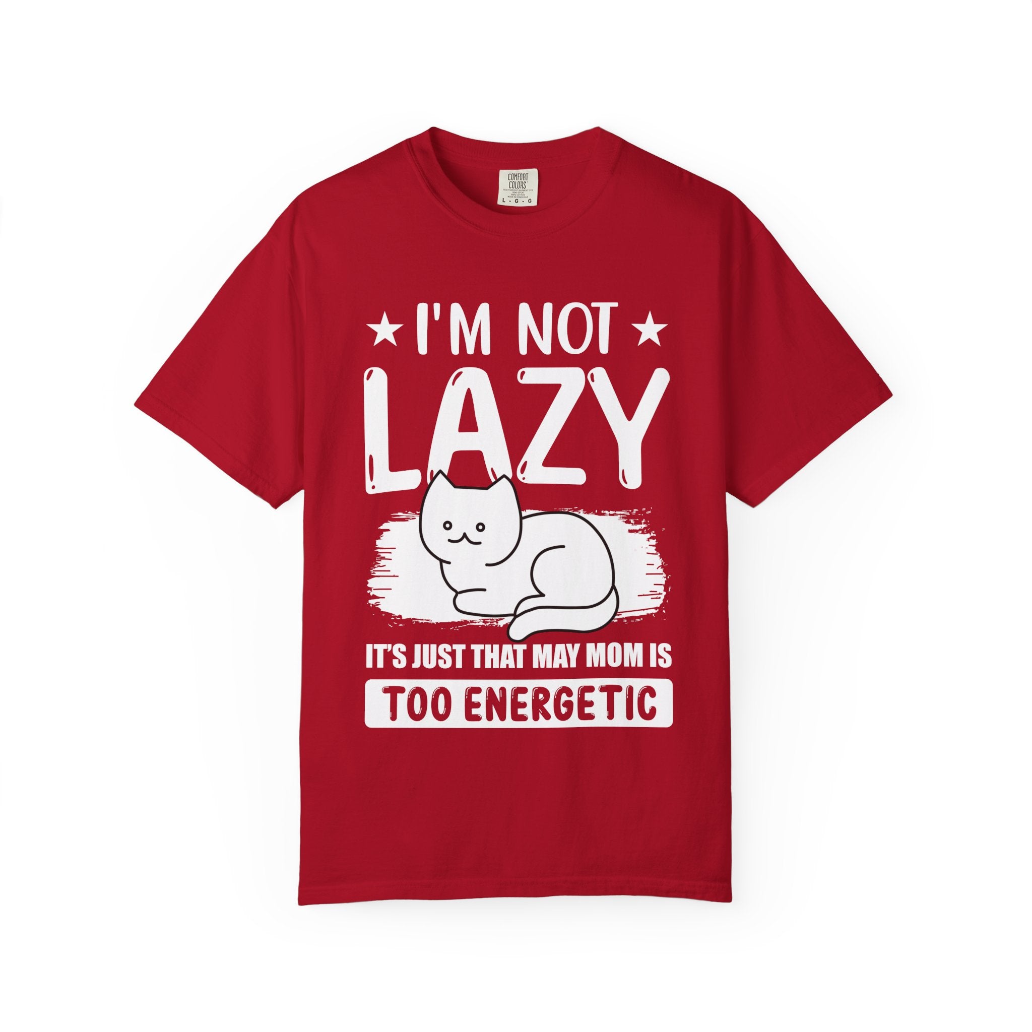 I am Not lazy It's Just that My Mom is Too Energetic T-shirt