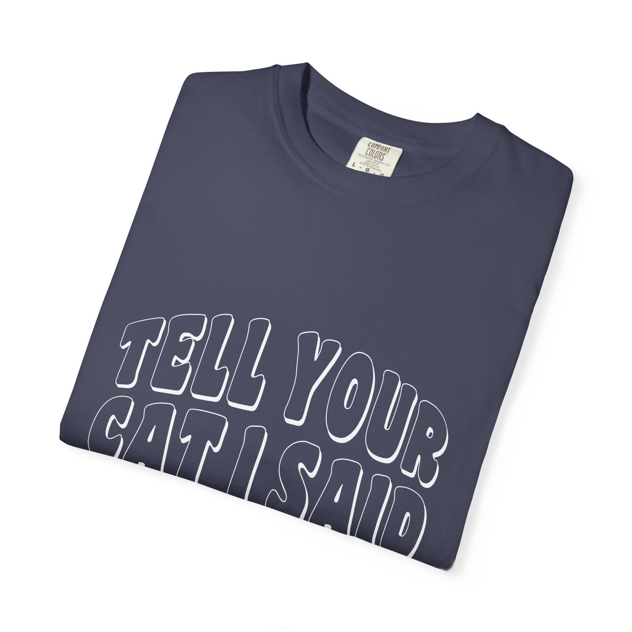 tell your cat I said pspsps T-shirt