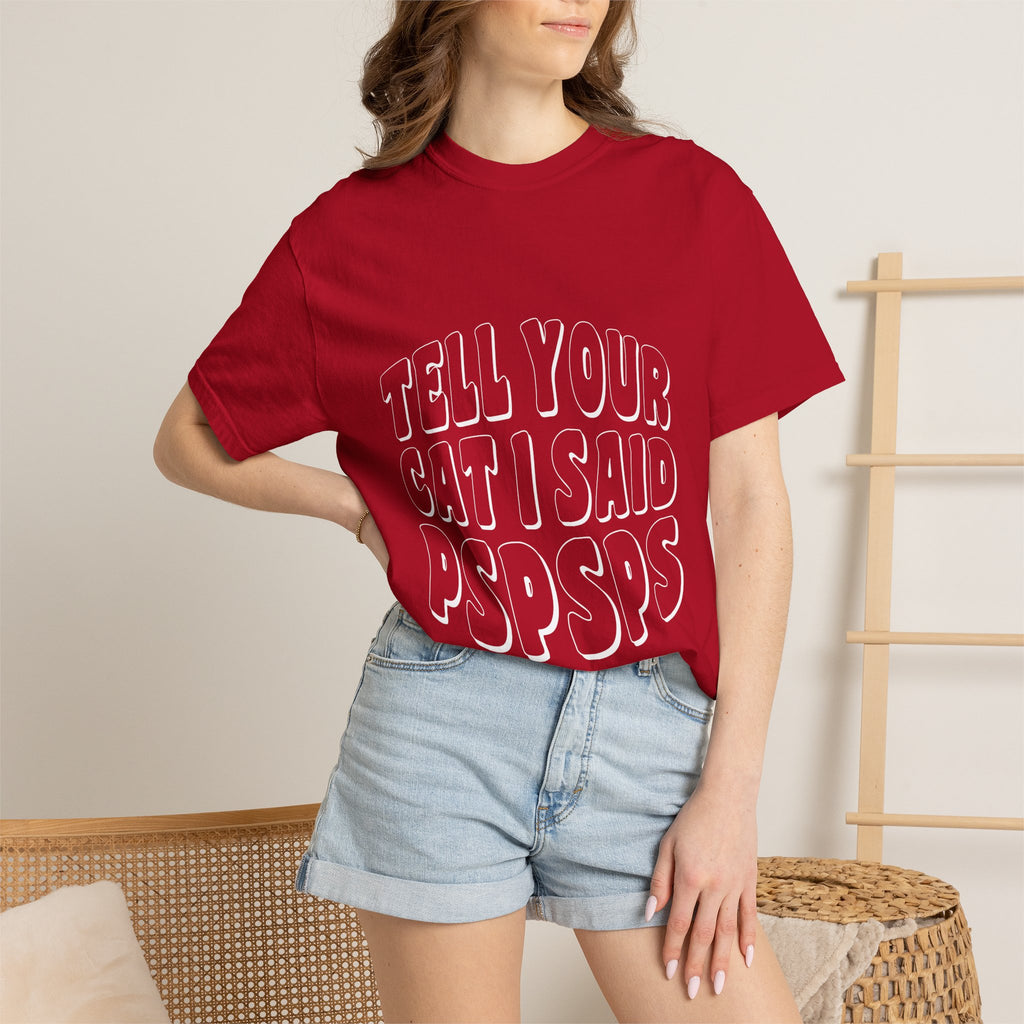 tell your cat I said pspsps T-shirt
