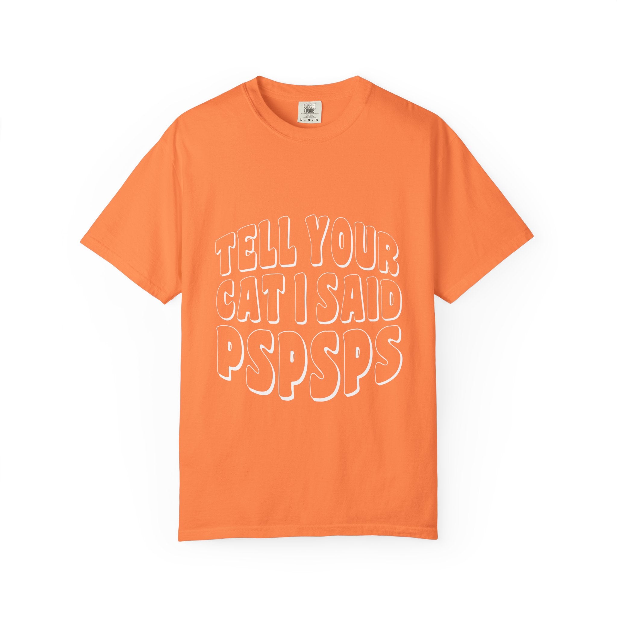 tell your cat I said pspsps T-shirt