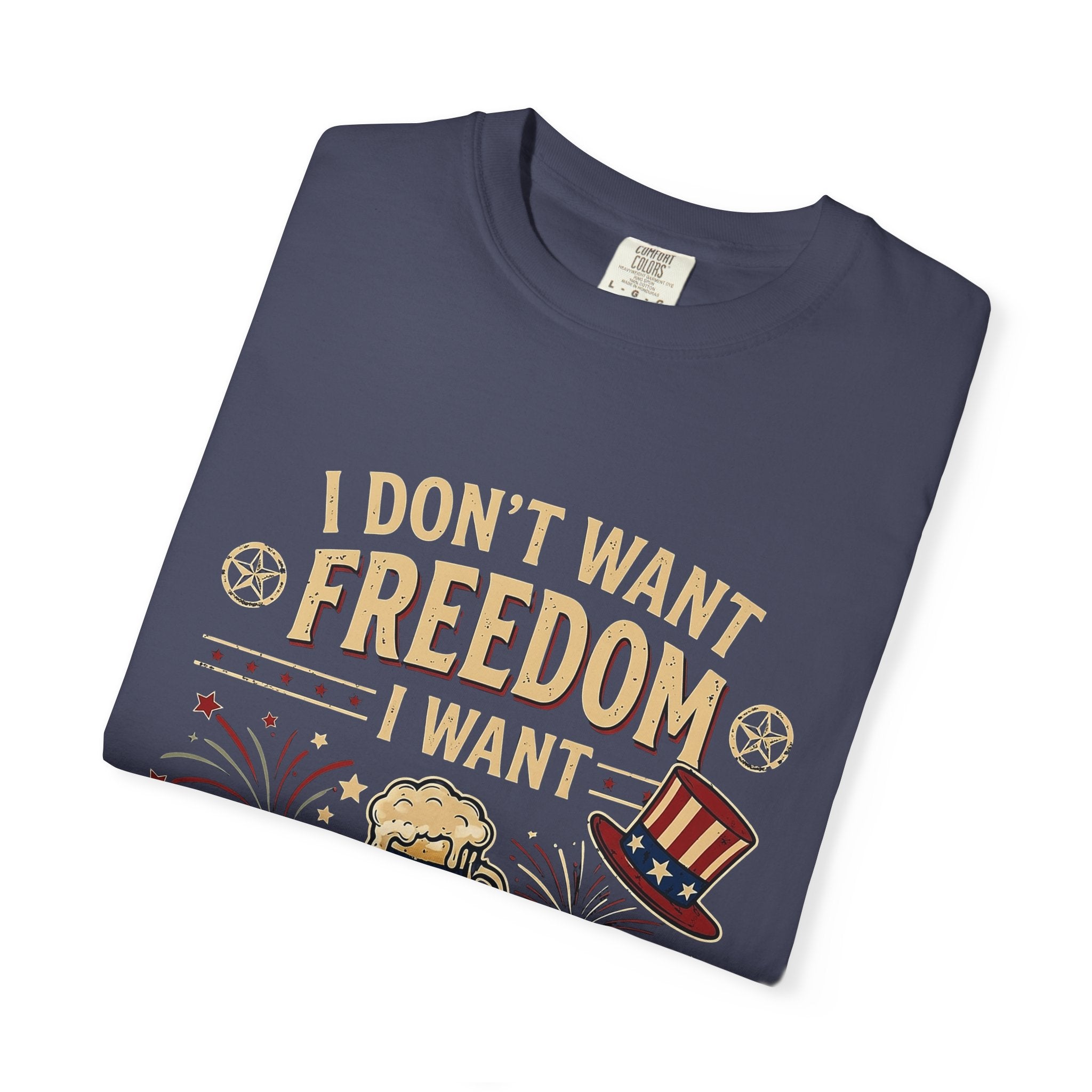 I dont want freedom I want free drinks T-shirt