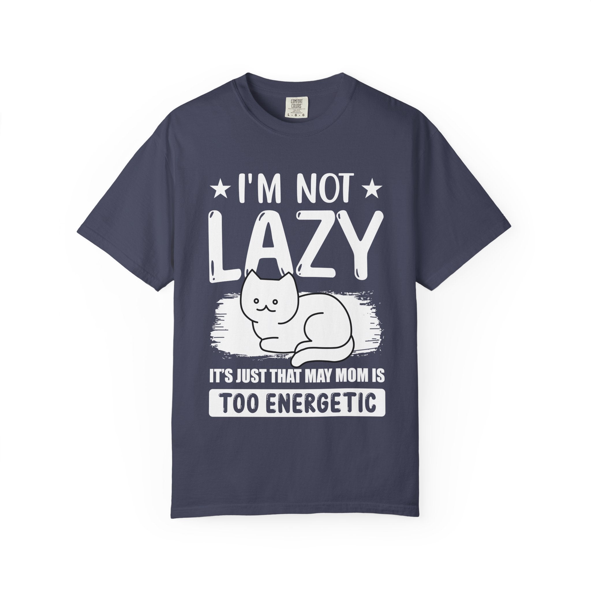 I am Not lazy It's Just that My Mom is Too Energetic T-shirt