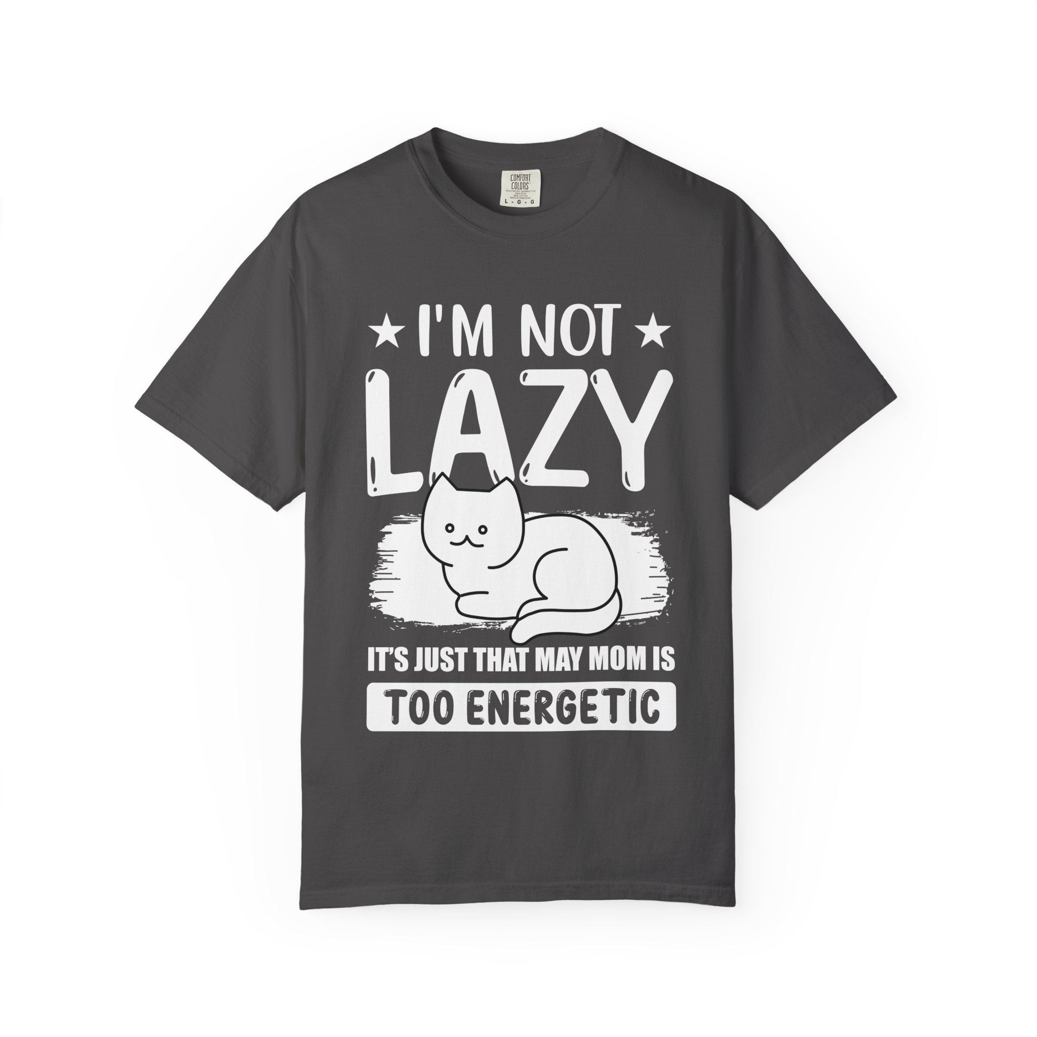 I am Not lazy It's Just that My Mom is Too Energetic T-shirt