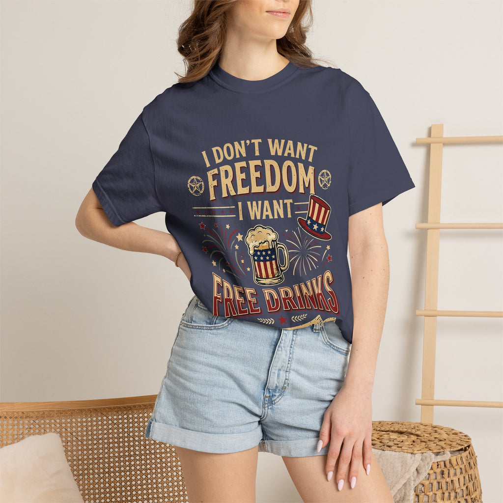 I dont want freedom I want free drinks T-shirt