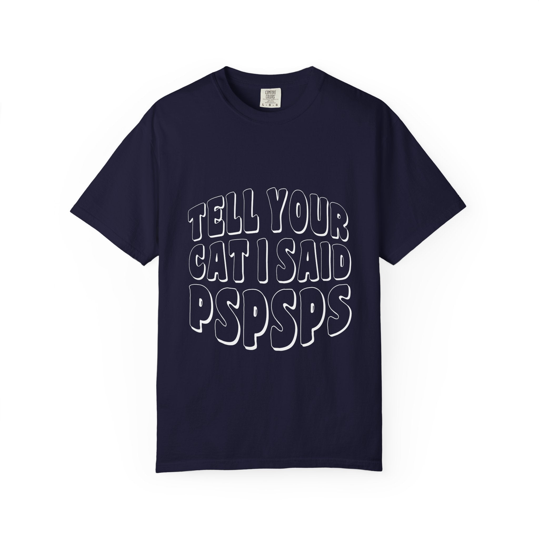 tell your cat I said pspsps T-shirt