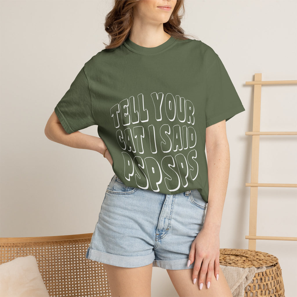 tell your cat I said pspsps T-shirt