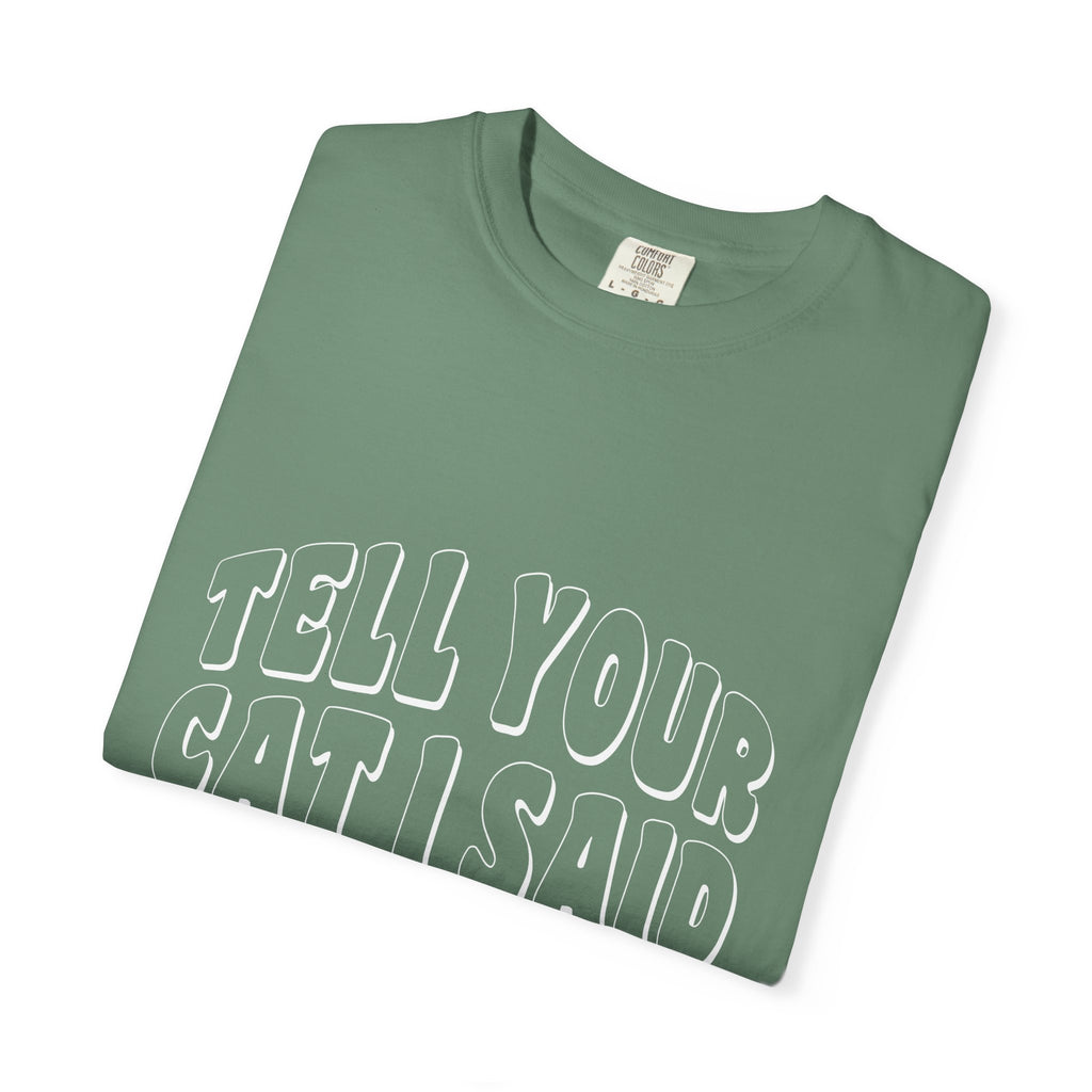 tell your cat I said pspsps T-shirt