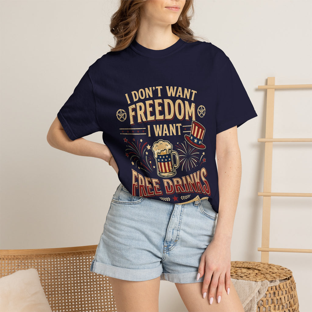 I dont want freedom I want free drinks T-shirt