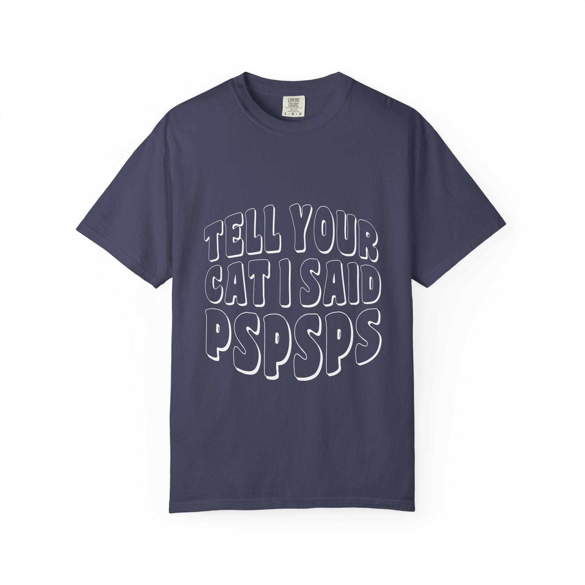 tell your cat I said pspsps T-shirt