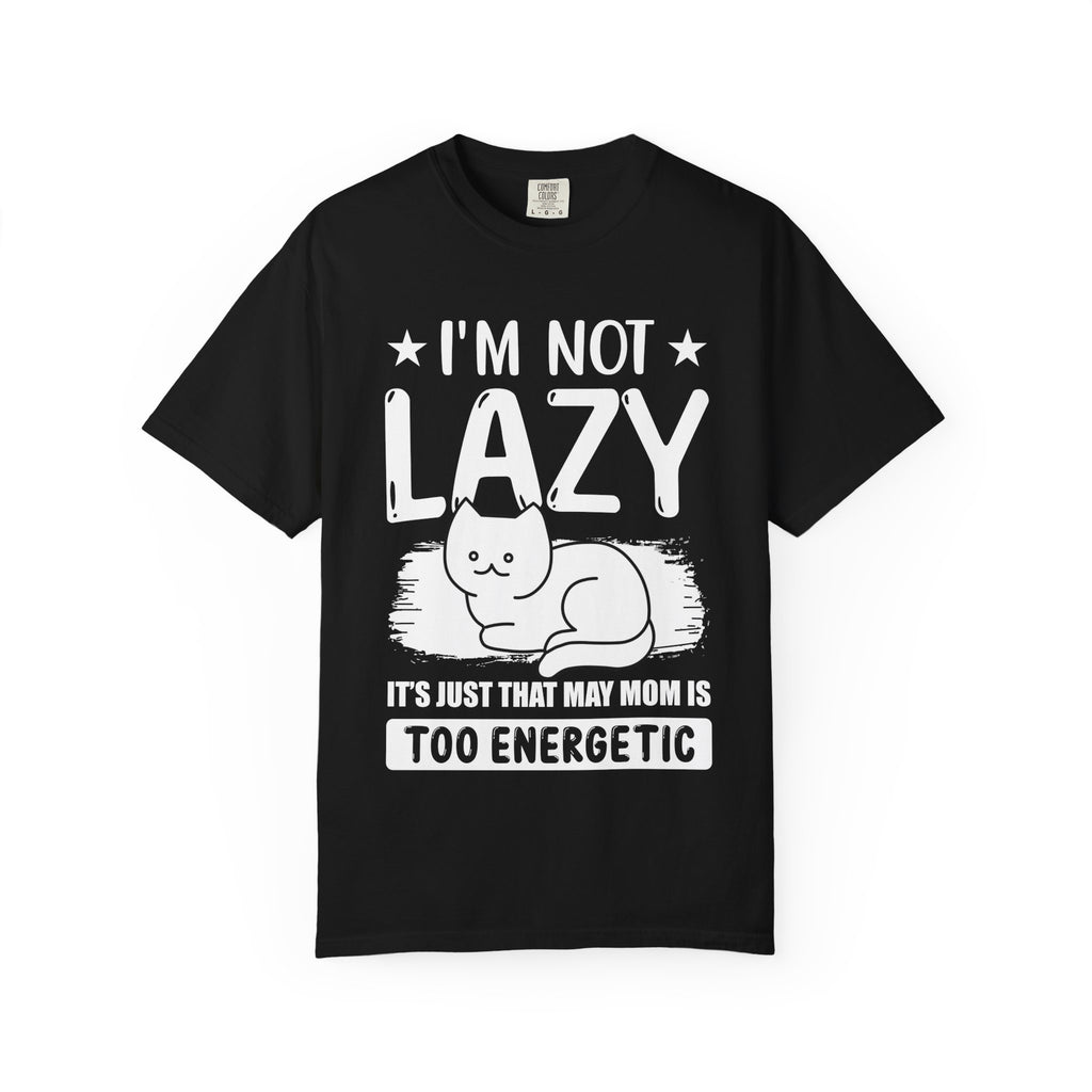 I am Not lazy It's Just that My Mom is Too Energetic T-shirt